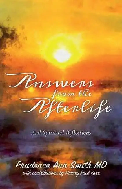 Answers from the Afterlife: And Spiritual Reflections by Prudence Ann Smith