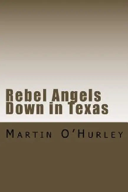 Rebel Angels Down in Texas by Martin O'Hurley