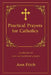 Practical Prayers for Catholics: A collection of new and traditional prayers by Amy Fitch