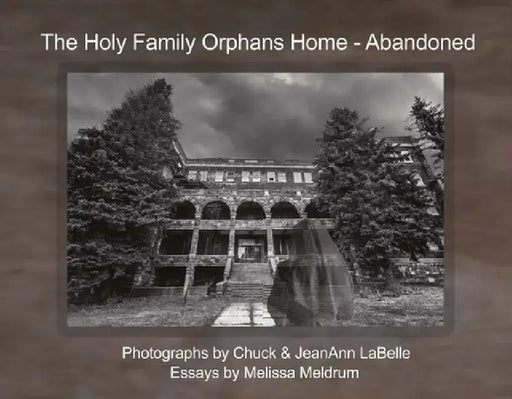 The Holy Family Orphans Home: Abandoned by Labelle Photos