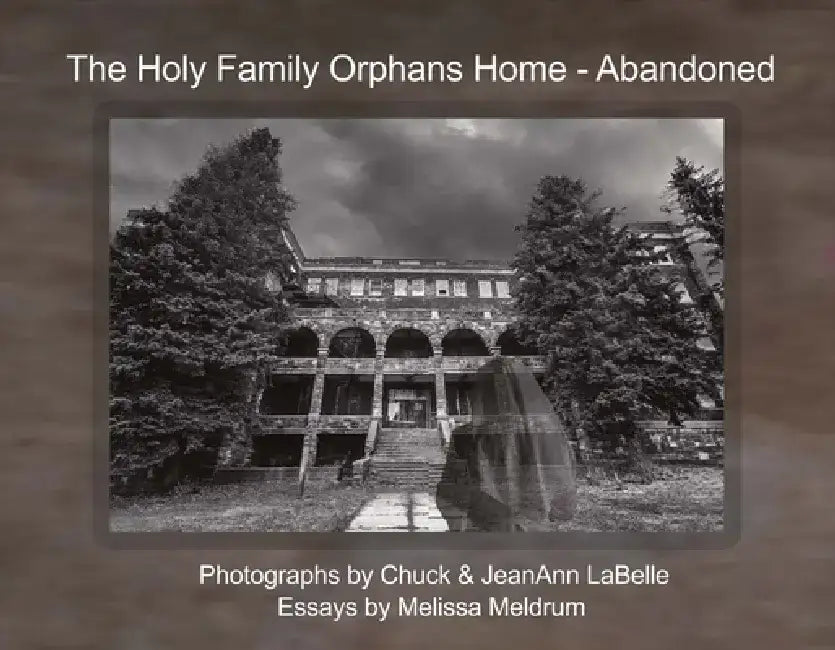The Holy Family Orphans Home: Abandoned by Labelle Photos