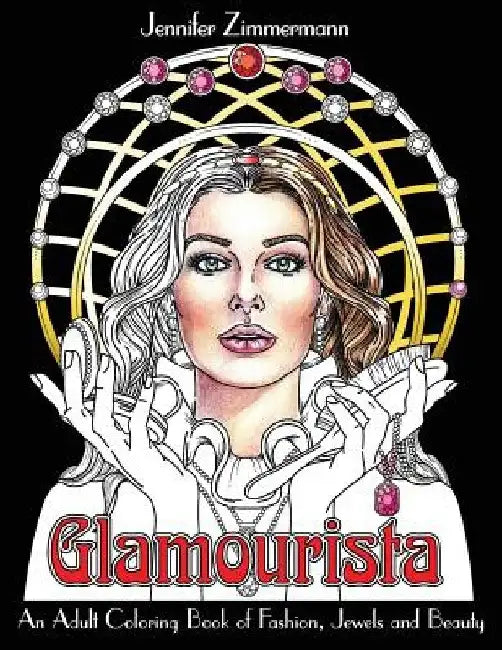 Glamourista: An Adult Coloring Book of Fashion, Jewels and Beauty by Jennifer Zimmermann
