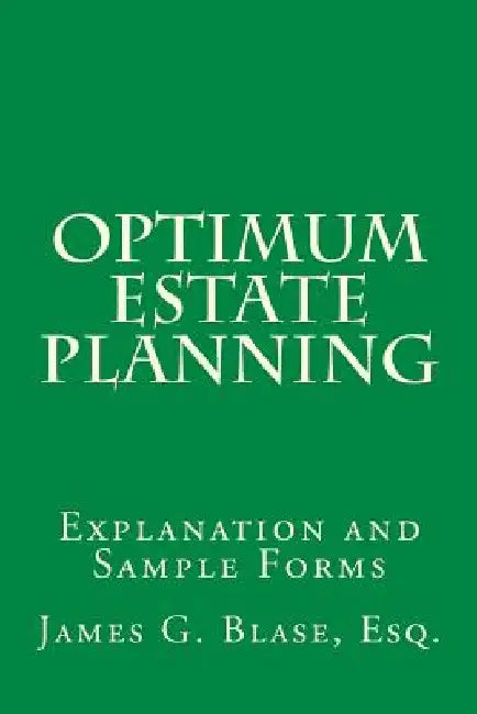 Optimum Estate Planning: Explanation and Sample Forms by James G. Blase
