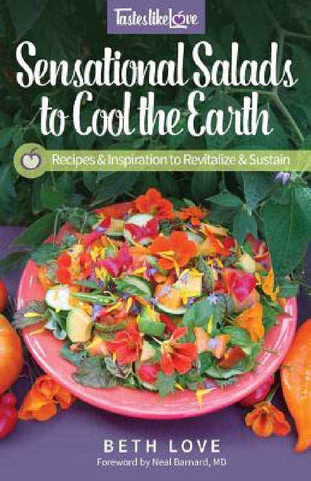 Sensational Salads to Cool the Earth by Beth Love, Neal Barnard