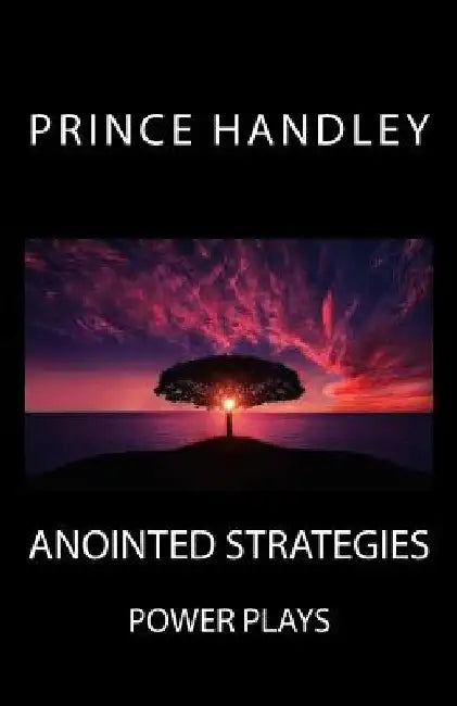 Anointed Strategies: Power Plays by Prince Handley