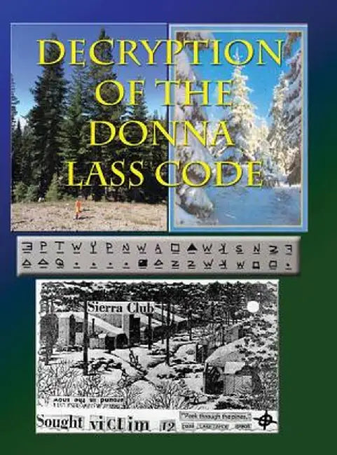 Decryption of the Donna Lass Code: And Victim 12 Postcard by Loren L. Swearingen