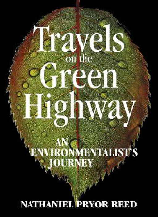 Travels on the Green Highway: An Environmentalist's Journey by Nathaniel Pryor Reed