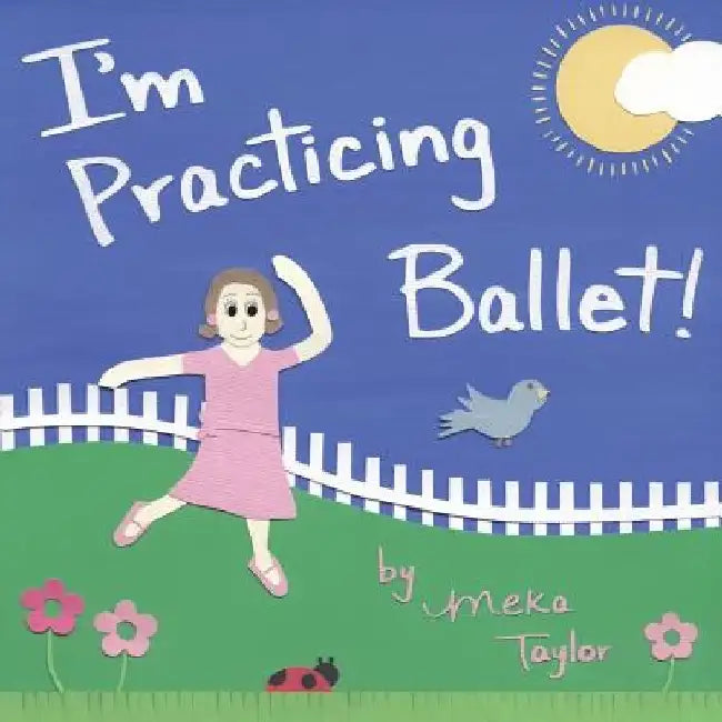 I'm Practicing Ballet by Meka Taylor