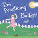I'm Practicing Ballet by Meka Taylor