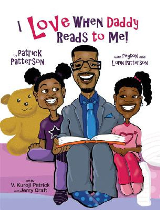 I Love When Daddy Reads to Me by Patrick J. Patterson, Peyton G. Patterson, Lorin M. Patterson