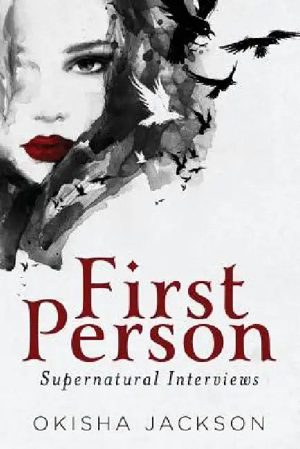 First Person: Supernatural Interviews by Okisha L. Jackson