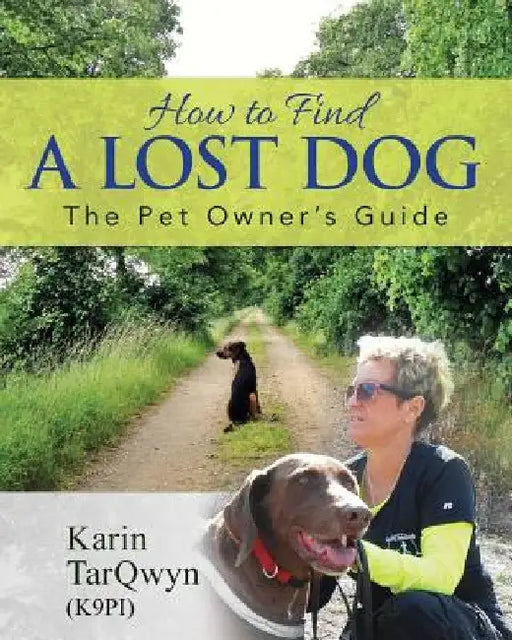 How to Find a Lost Dog: The Pet Owner's Guide by Karin Tarqwyn