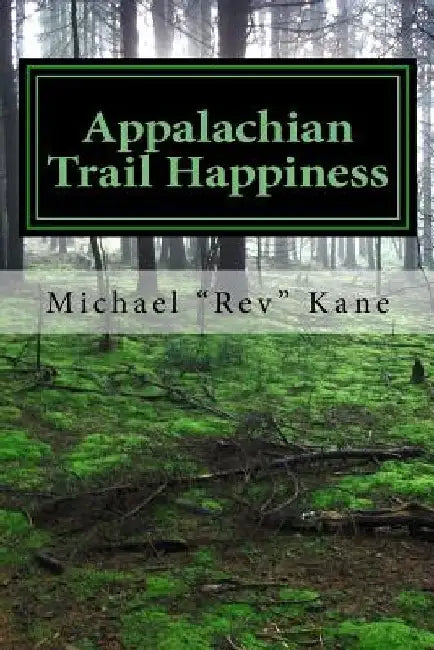 Appalachian Trail Happiness by Michael rev Kane
