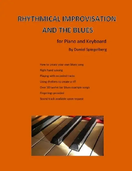 Rhythmical improvisation and the blues: for piano and keyboard by Daniel a. Spiegelberg
