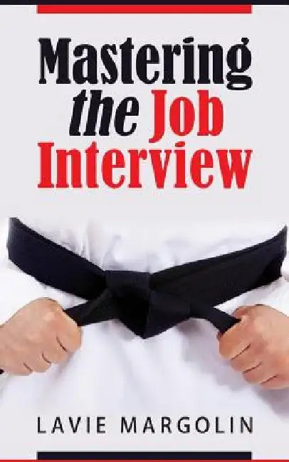 Mastering the Job Interview by Lavie Margolin