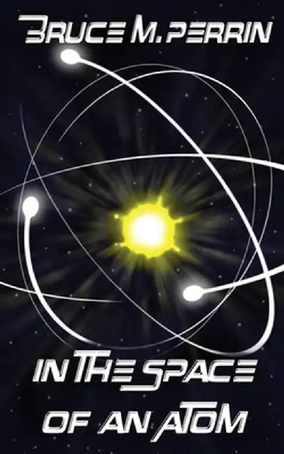 In the Space of an Atom by Bruce M. Perrin