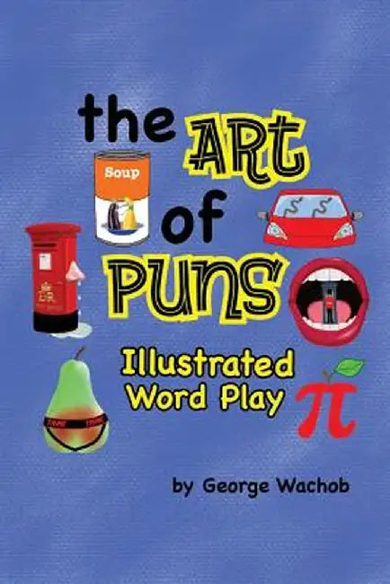 The Art of Puns: Illustrated Word Play by George Wachob