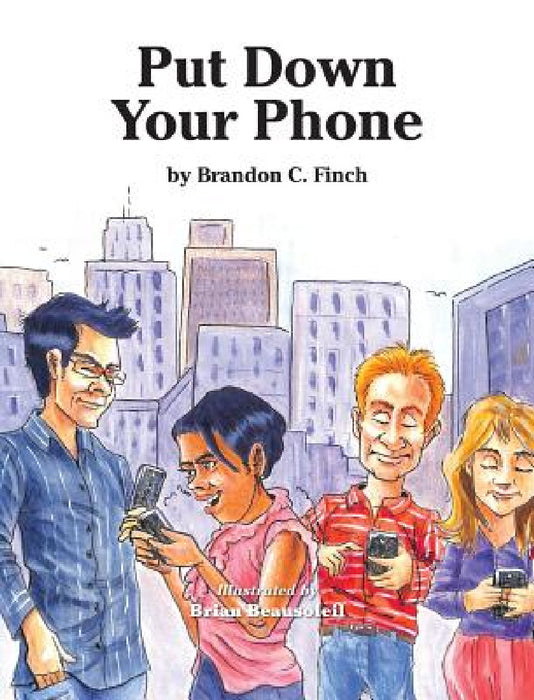 Put Down Your Phone by Brandon C. Finch, Brian Beausoleil
