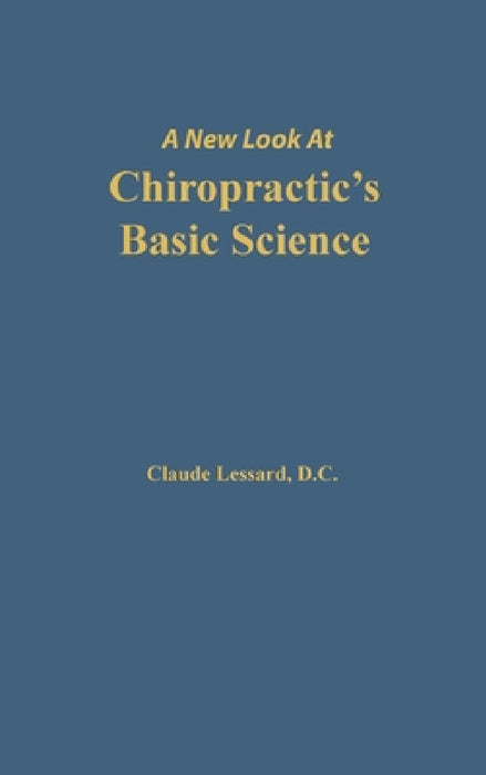 A New Look at Chiropractic's Basic Science by Lessard Claude