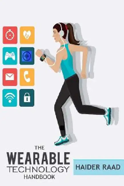 The Wearable Technology Handbook by Haider Raad