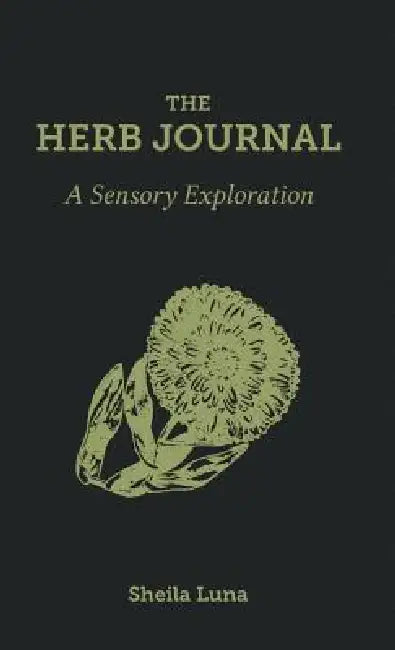 The Herb Journal: A Sensory Exploration by Sheila Luna, Jan Baca