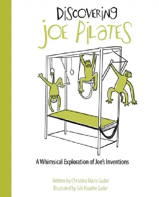 Discovering Joe Pilates: A Whimsical Exploration of Joe's Inventions by Christina Maria Gadar