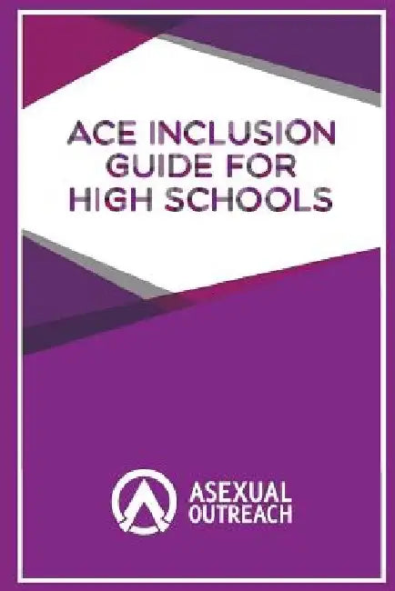Ace Inclusion Guide for High Schools by Asexual Outreach