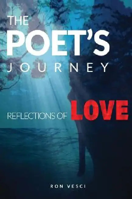 The Poet's Journey: Reflections of Love by Ron Vesci