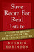 Save Room for Real Estate: A Guide to Making Millions in the Real Estate Industry by Nesahn Robinson
