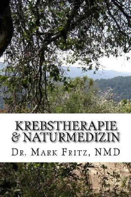 Krebstherapie & Naturmedizin: Nebenwirkungen der konventionellen Therapie komplementär naturmedizinisch überwinden by Fritz Nmd, Mark