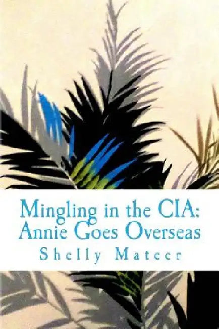 Mingling in the CIA: Annie Goes Overseas by Shelly Mateer