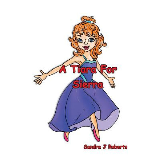A Tiara For Sierra by Sandra J. Roberts