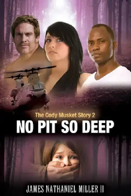 No Pit So Deep,: The Cody Musket Story Book 2 by James Nathaniel, II Miller