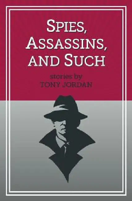 Spies, Assassins, and Such by Tony Jordan