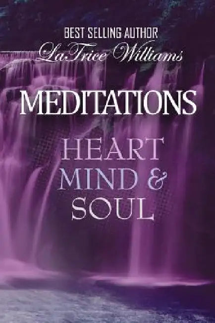 Meditations - Heart, Mind & Soul by Latrice Williams