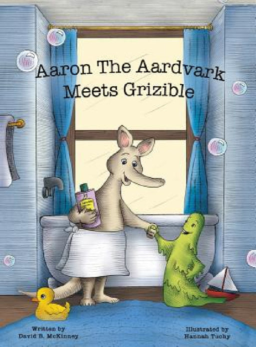 Aaron the Aardvark Meets Grizible by David B. McKinney, Hannah Tuohy