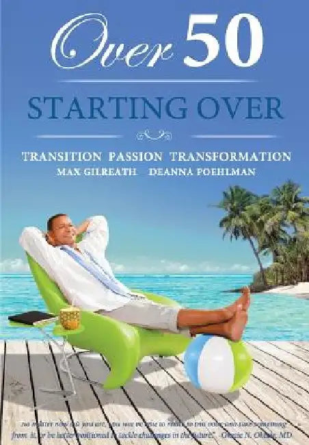 Over 50 Starting Over: Transition Passion Transformation by Deanna Poehlman