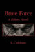 Brute Force: A Rifters Novel by Shane Childress