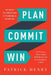 Plan Commit Win: 90 Days to Creating a Fundable Startup by Henry, Patrick