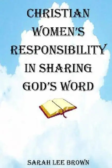 Christian Women's Responsibility in Sharing God's Word by Sarah Lee Brown
