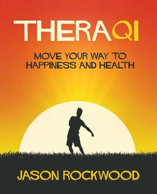 Theraqi: Move Your Way to Happiness and Health by Jason Rockwood