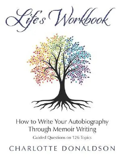 Life's Workbook: How To Write Your Autobiography Through Memoir Writing by Charlotte Donaldson