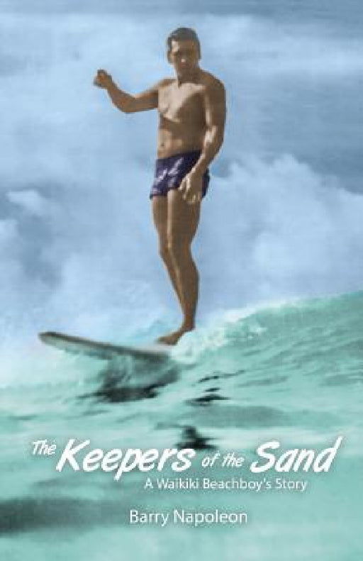 The Keepers of the Sand: A Waikiki Beachboy's Story by Barry Napoleon