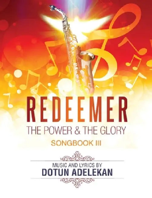 Redeemer the Power & the Glory Songbook 3 by Dotun Adelekan