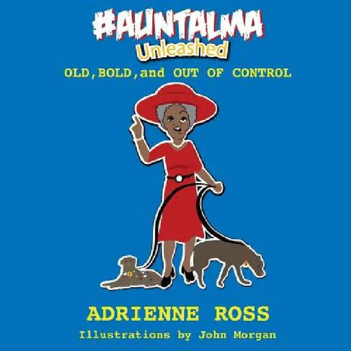 #AuntAlma Unleashed: Old, Bold, and Out of Control by John Morgan