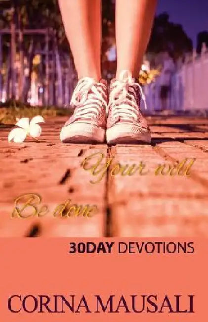 Your Will Be Done: 30 Day Devotions by Elisha Scott