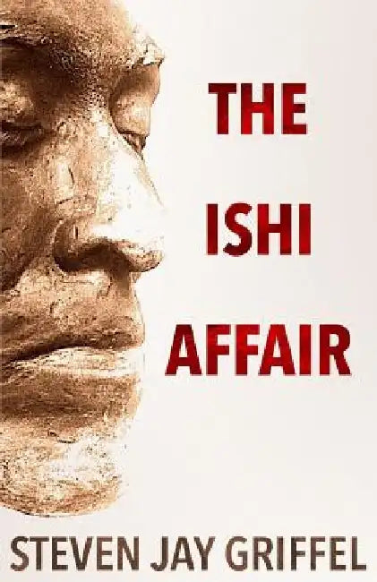 The Ishi Affair by Steven Jay Griffel