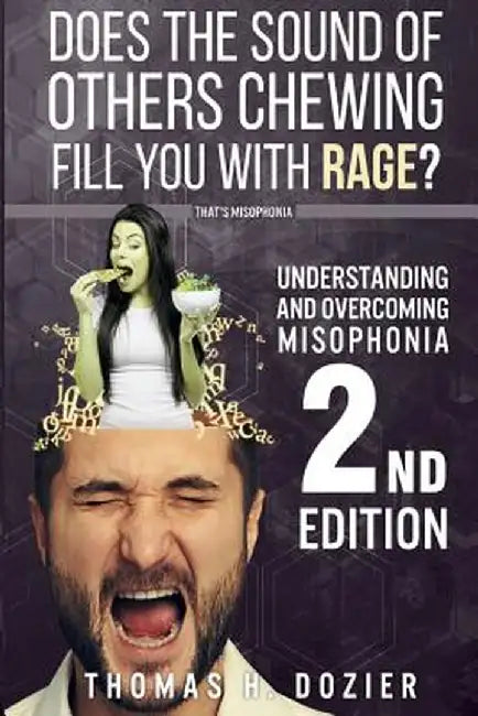 Understanding and Overcoming Misophonia, 2nd Edition: A Conditioned Aversive Reflex Disorder by Thomas H. Dozier
