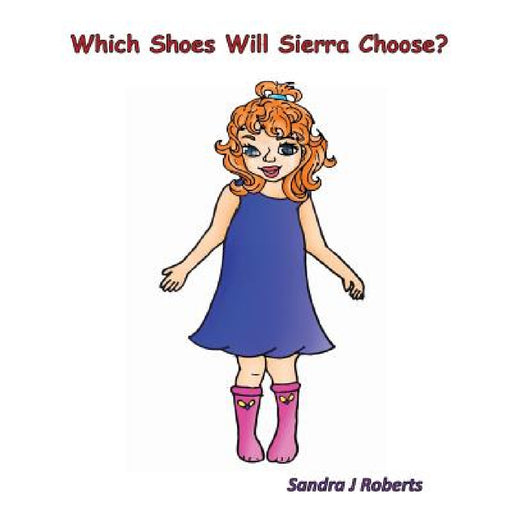 Which Shoes Will Sierra Choose? by Sandra J. Roberts