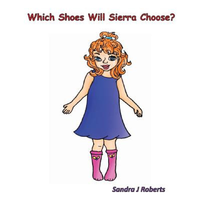 Which Shoes Will Sierra Choose? by Sandra J. Roberts